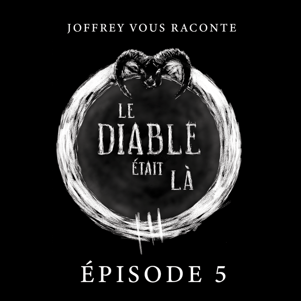 LE DIABLE ÉTAIT LÀ (épisode&nbsp;5)